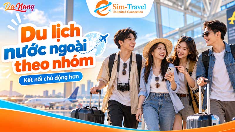 Du-lich-nuoc-ngoai-theo-nhom-nen-dung-chung-mang-hay-moi-nguoi-mot-esim-thanhphodanang